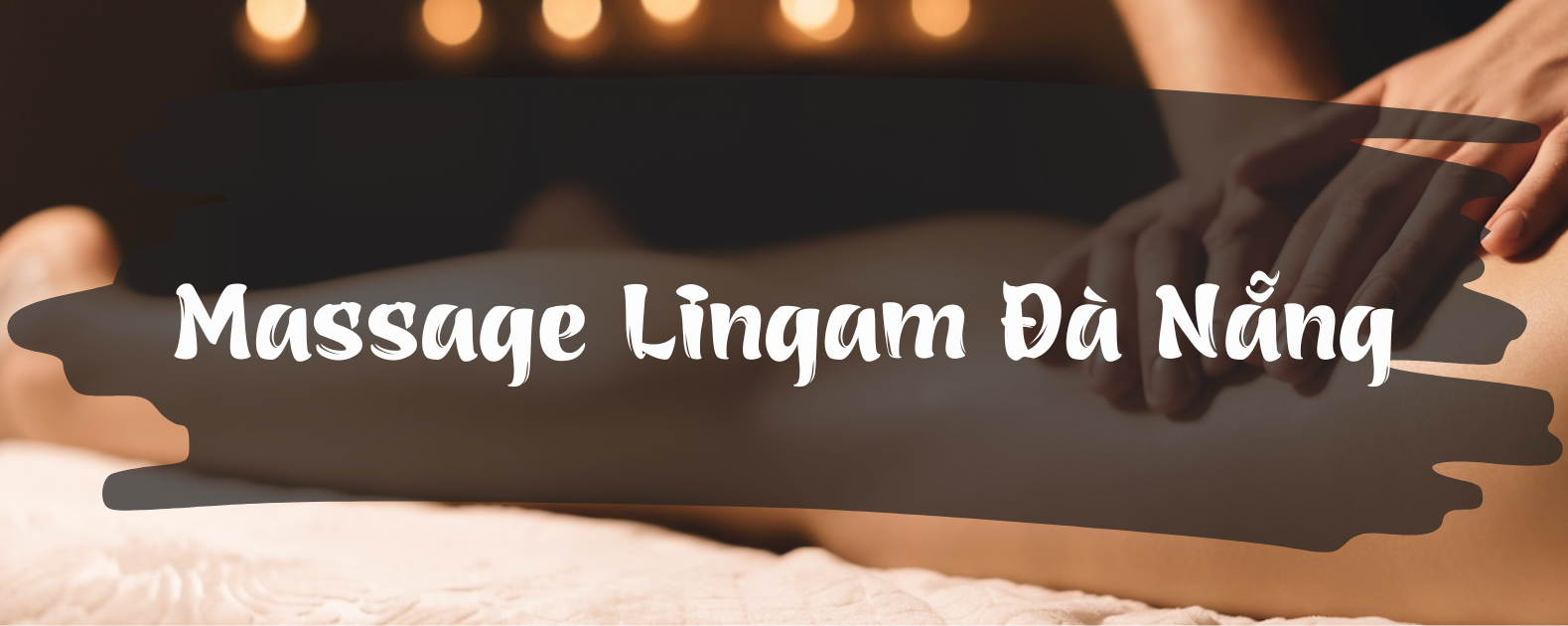 Top 8 Địa Điểm Massage Lingam Đà Nẵng Cho Cánh Mày Râu
